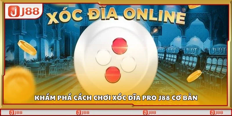 Khám phá cách chơi xóc đĩa pro J88 cơ bản