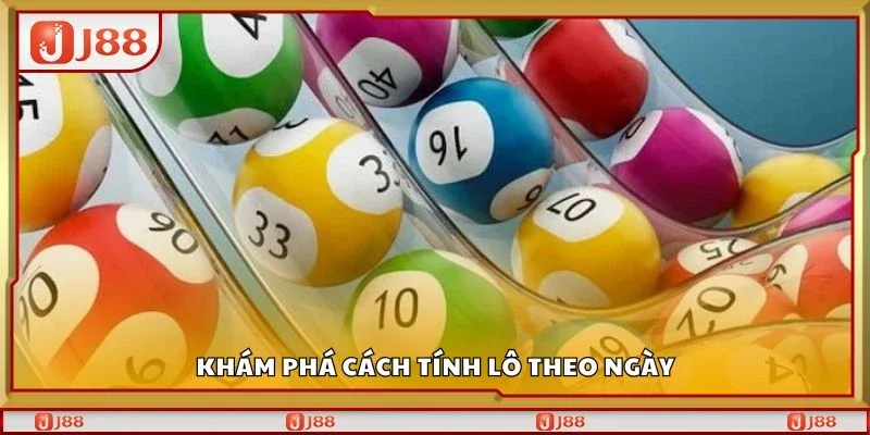 Khám phá cách tính lô theo ngày