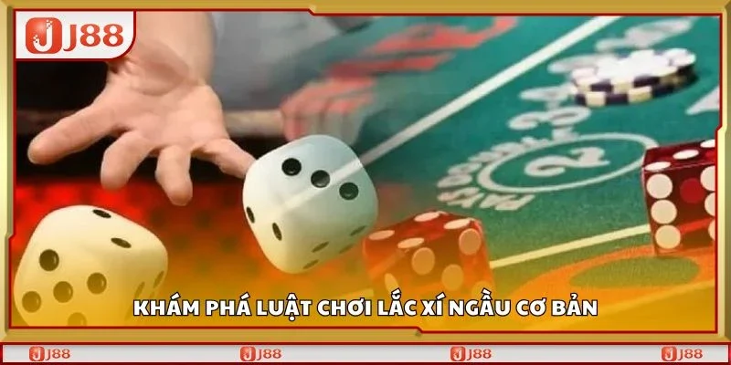 Khám phá luật chơi lắc xí ngầu cơ bản