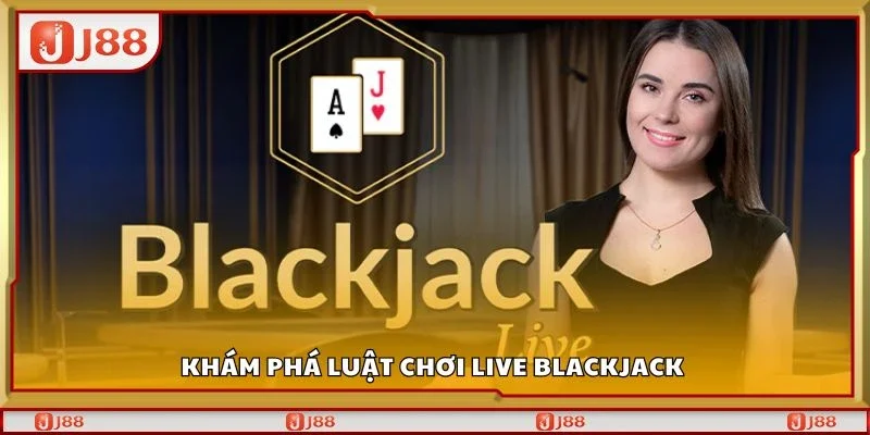 Khám phá luật chơi live blackjack 