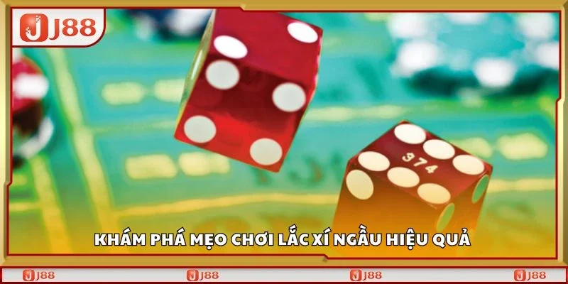 Khám phá mẹo chơi lắc xí ngầu hiệu quả 