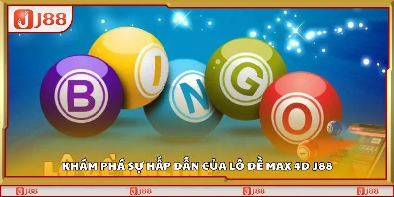 Khám phá sự hấp dẫn của lô đề max 4d J88