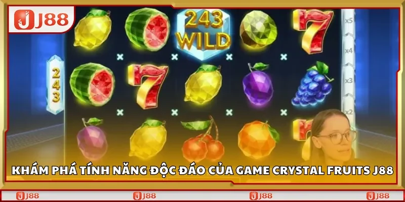Khám phá tính năng độc đáo của game Crystal Fruits J88