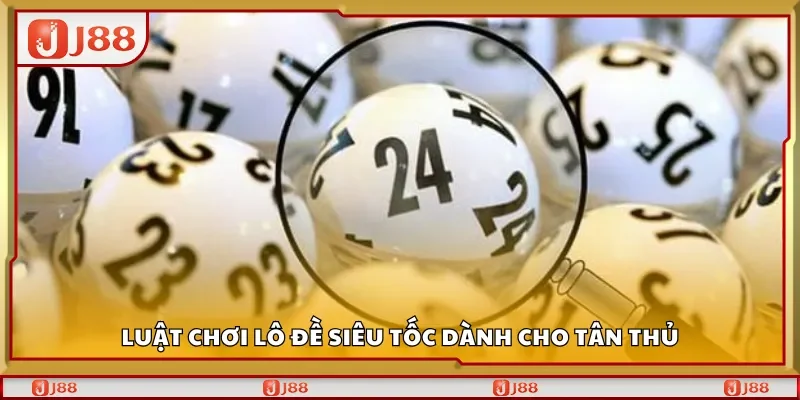 Luật chơi lô đề siêu tốc dành cho tân thủ