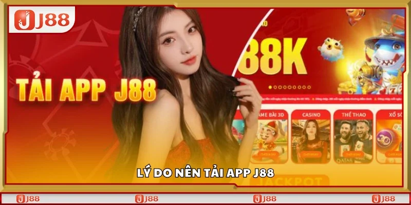 Lý do nên tải app J88