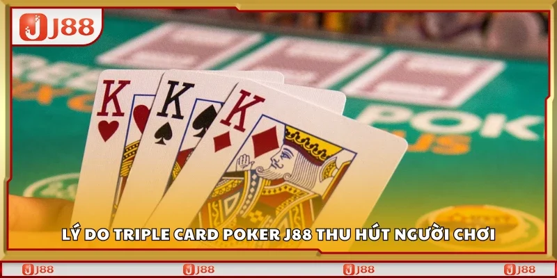 Lý do triple card poker J88 thu hút người chơi