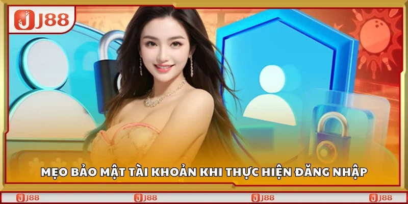 Mẹo bảo mật tài khoản khi thực hiện đăng nhập