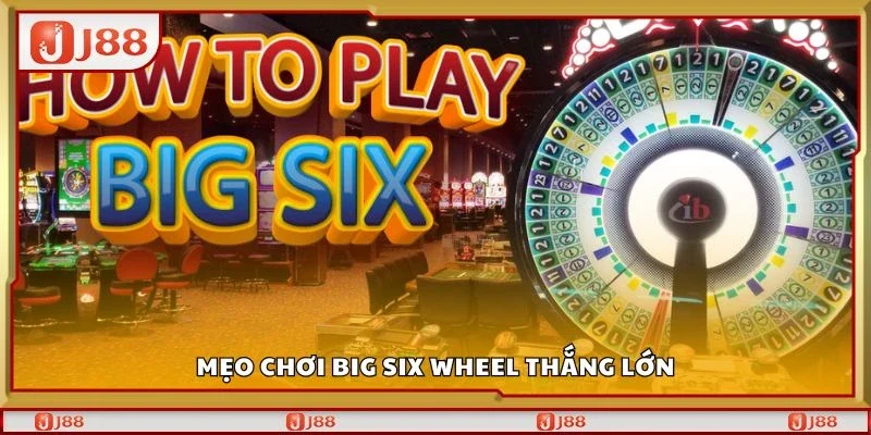 Mẹo chơi big six wheel thắng lớn