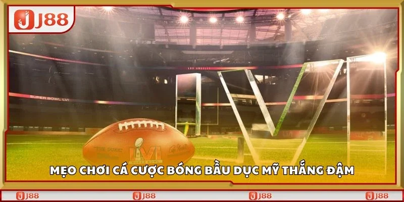 Mẹo chơi cá cược bóng bầu dục mỹ thắng đậm