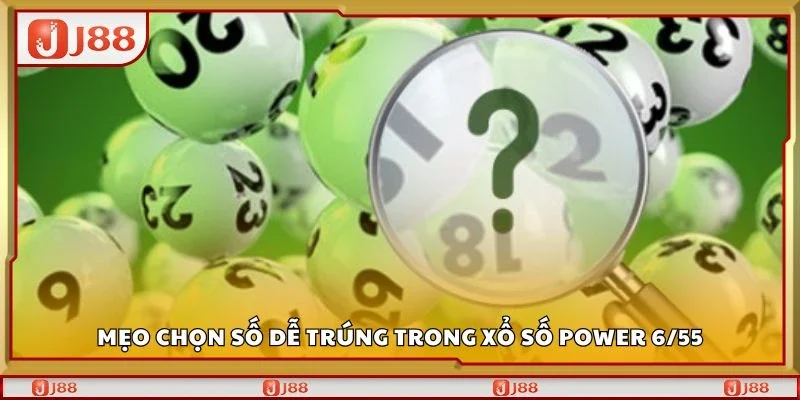 Mẹo chọn số dễ trúng trong xổ số power 6/55