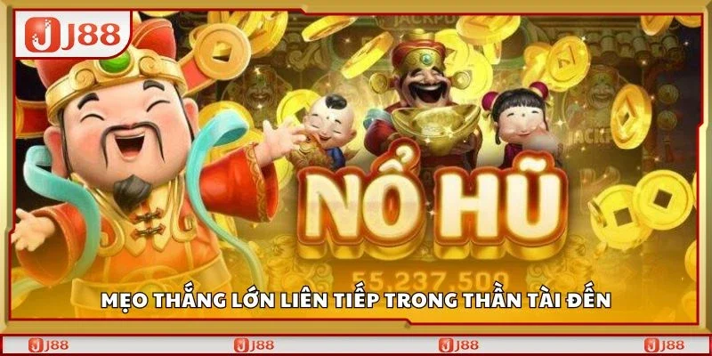 Mẹo thắng lớn liên tiếp trong thần tài đến