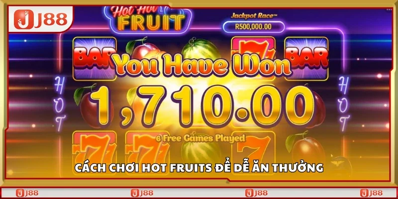 Một số cách chơi Hot Fruits để dễ ăn thưởng