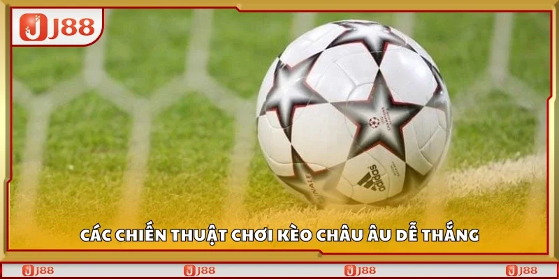 Một số chiến thuật chơi kèo châu Âu dễ thắng