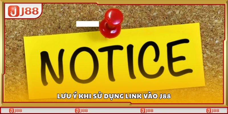 Một số lưu ý khi sử dụng link vào J88