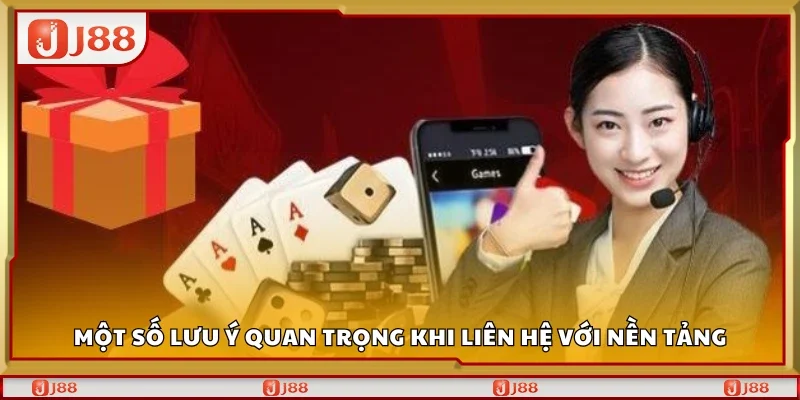 Một số lưu ý quan trọng khi liên hệ J88