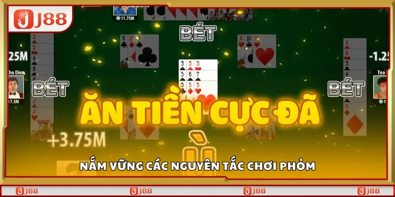 Nắm vững các nguyên tắc chơi Phỏm