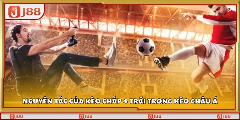 Nguyên tắc của kèo chấp 4 trái trong kèo châu Á