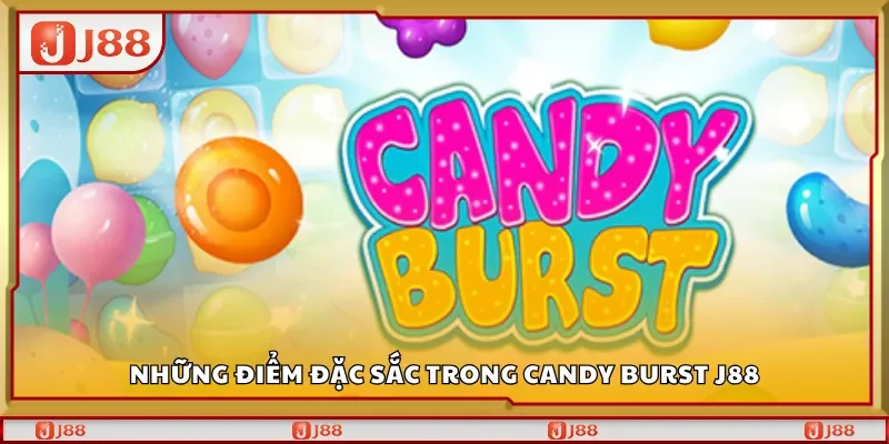 Những điểm đặc sắc trong Candy Burst J88