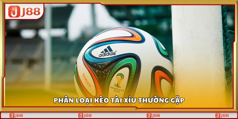 Phân loại kèo tài xỉu thường gặp