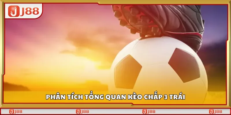 Phân tích tổng quan kèo chấp 3 trái