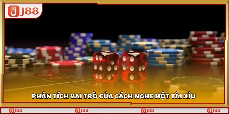 Phân tích vai trò của cách nghe hột tài xỉu 