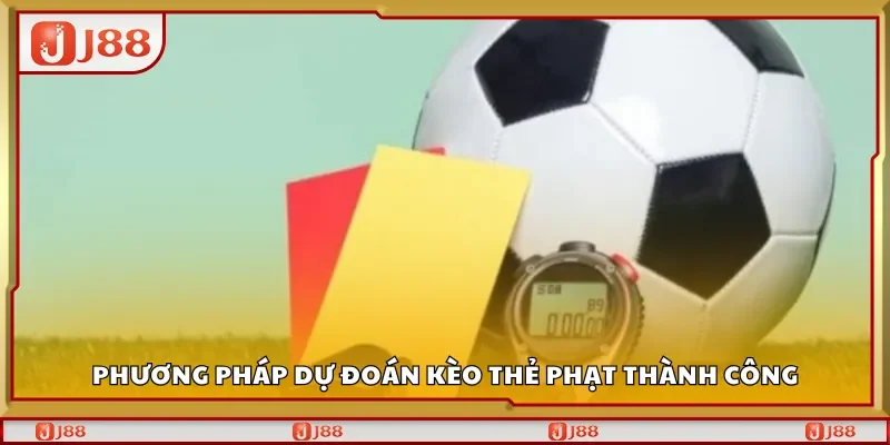 Phương pháp dự đoán kèo thẻ phạt thành công