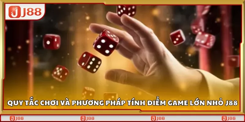 Quy tắc chơi và phương pháp tính điểm game lớn nhỏ J88