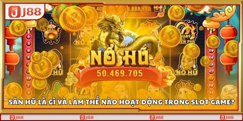 Săn hũ là gì và làm thế nào hũ hoạt động trong slot game?