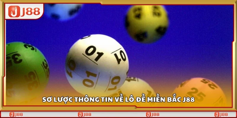 Sơ lược thông tin về lô đề miền Bắc J88