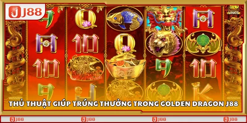 Thủ thuật giúp trúng thưởng trong Golden Dragon J88