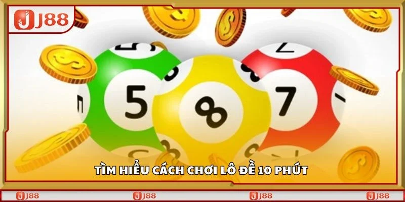 Tìm hiểu cách chơi lô đề 10 phút 