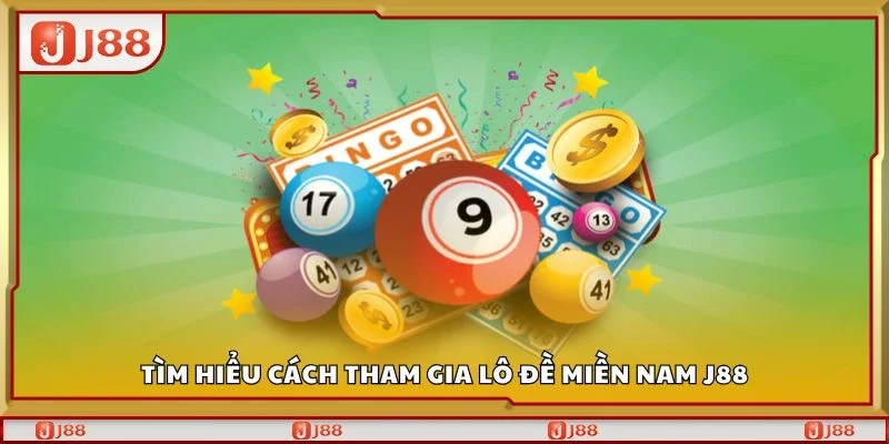Tìm hiểu cách tham gia lô đề miền nam J88