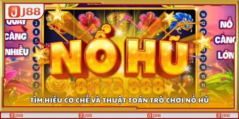 Tìm hiểu cơ chế và thuật toán trò chơi nổ hũ