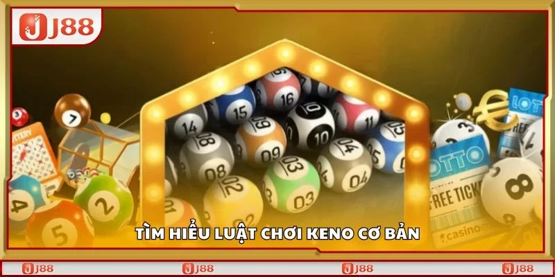 Tìm hiểu luật chơi keno cơ bản