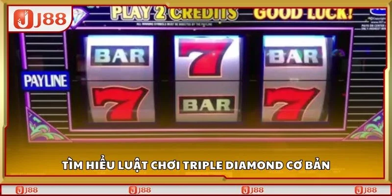 Tìm hiểu luật chơi triple diamond cơ bản