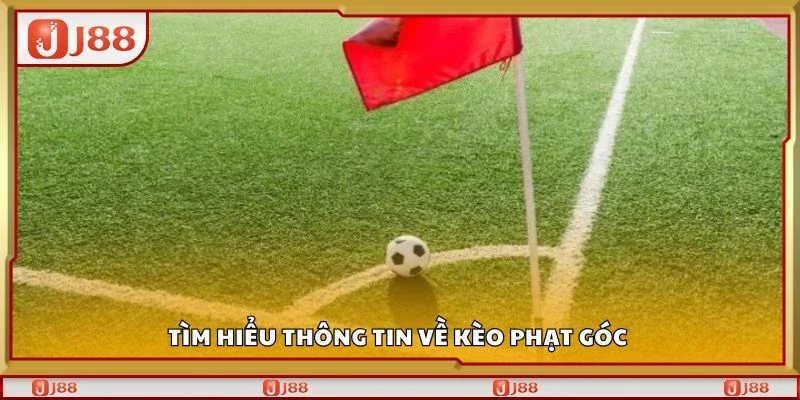 Tìm hiểu thông tin về kèo phạt góc 