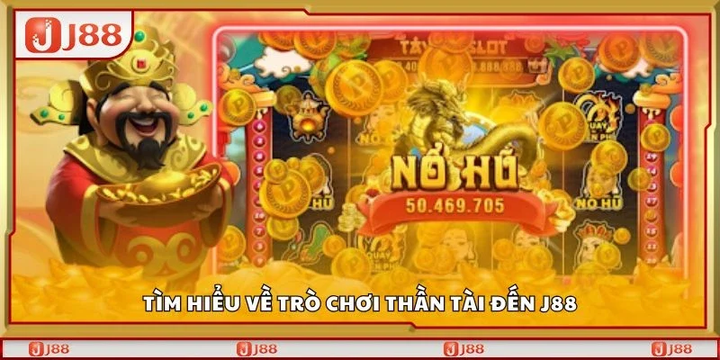 Tìm hiểu về trò chơi thần tài đến J88
