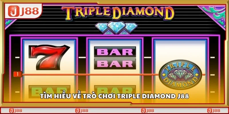 Tìm hiểu về trò chơi triple diamond J88