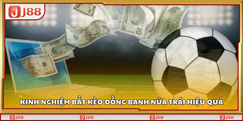 Tips bắt kèo đồng banh nửa trái hiệu quả