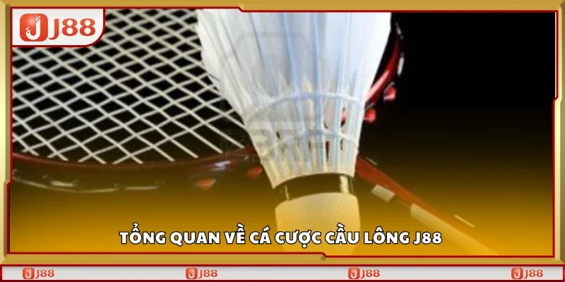 Tổng quan về cá cược cầu lông J88 