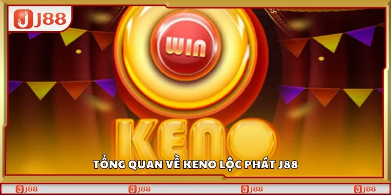 Tổng quan về keno lộc phát J88