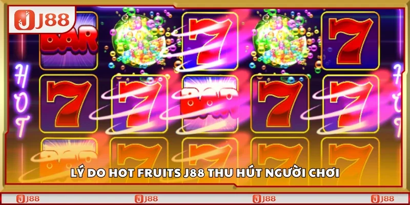 Top lý do Hot Fruits J88 thu hút người chơi