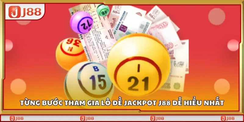 Từng bước tham gia lô đề Jackpot J88 dễ hiểu nhất