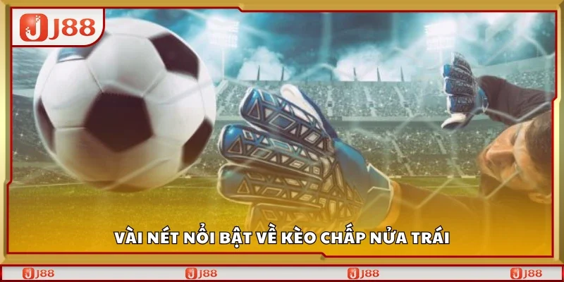 Vài nét nổi bật về kèo chấp nửa trái