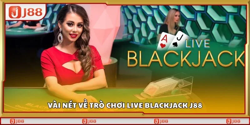 Vài nét về trò chơi live blackjack J88