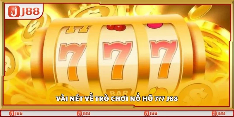 Vài nét về trò chơi nổ hũ 777 J88