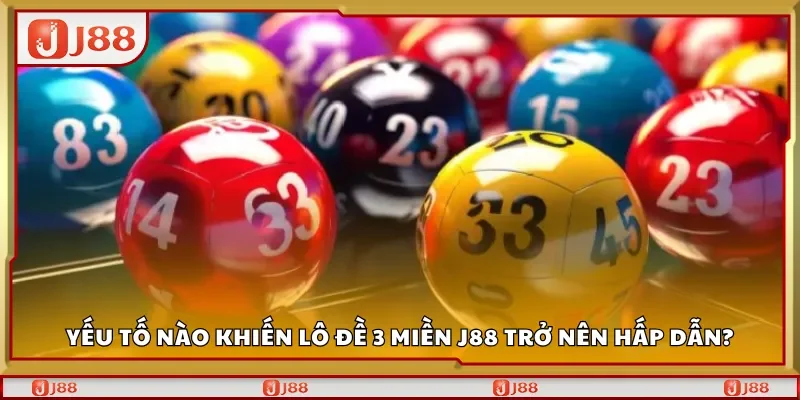 Yếu tố nào khiến lô đề 3 miền J88 trở nên hấp dẫn?