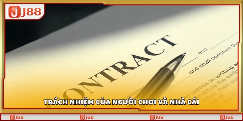 Nắm rõ trách nhiệm của người chơi và nhà cái